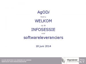 Ag ODi heet u WELKOM op de INFOSESSIE