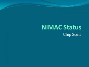 NIMAC Status Chip Scott Todays Topics NIMAC Background