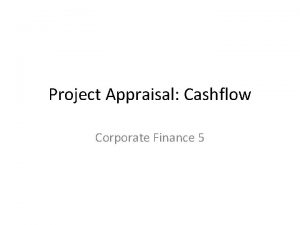 Project Appraisal Cashflow Corporate Finance 5 Project appraisal