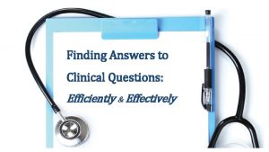 Finding Answers to Clinical Questions Efficiently Effectively EBP