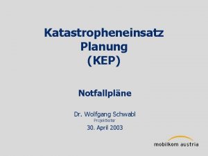 Katastropheneinsatz Planung KEP Notfallplne Dr Wolfgang Schwabl Projektleiter