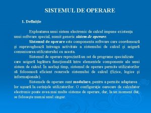 SISTEMUL DE OPERARE 1 Definiie Exploatarea unui sistem