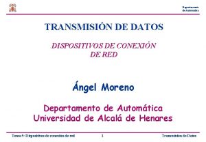 Departamento de Automtica TRANSMISIN DE DATOS DISPOSITIVOS DE