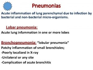 Pneumonias Acute inflammation of lung parenchymal due to