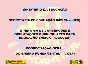 MINISTRIO DA EDUCAO SECRETARIA DE EDUCAO BSICA SEB