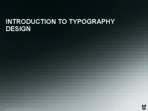INTRODUCTION TO TYPOGRAPHY DESIGN Copyright 2008 Adobe Systems