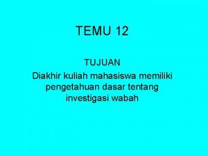 TEMU 12 TUJUAN Diakhir kuliah mahasiswa memiliki pengetahuan