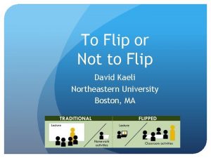 To Flip or Not to Flip David Kaeli