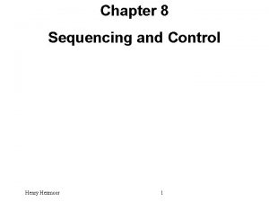 Chapter 8 Sequencing and Control Henry Hexmoor 1