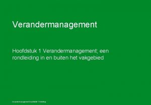 Verandermanagement Hoofdstuk 1 Verandermanagement een rondleiding in en