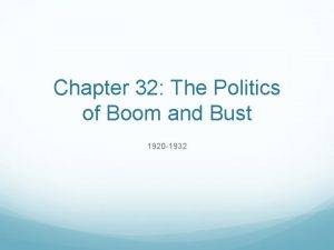 Chapter 32 The Politics of Boom and Bust