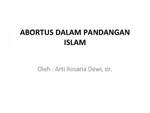 ABORTUS DALAM PANDANGAN ISLAM Oleh Arti Rosaria Dewi
