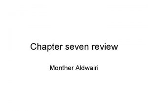 Chapter seven review Monther Aldwairi What is the