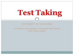 Test Taking UNIVERSITY OF TENNESSEE STUDENT ACADEMIC SUPPORT