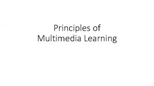 Principles of Multimedia Learning Mayers Principle of Multimedia