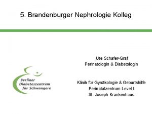 5 Brandenburger Nephrologie Kolleg Ute SchferGraf Perinatologin Diabetologin