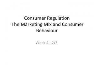 Consumer Regulation The Marketing Mix and Consumer Behaviour