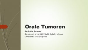 Orale Tumoren Dr Blint Trimmel Semmelweis Universitt Fakultt