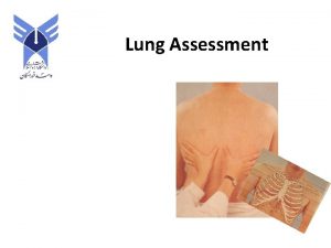 Lung Assessment Lung assessment n Dispnea n Chest