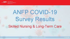 ANFP COVID19 Survey Results Skilled Nursing LongTerm Care