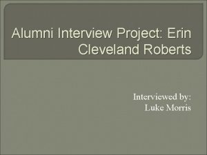 Alumni Interview Project Erin Cleveland Roberts Interviewed by