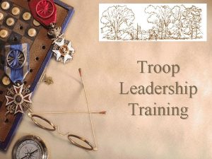 Troop Leadership Training Training boy leaders to run
