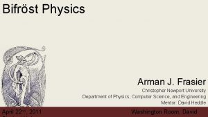 Bifrst Physics Arman J Frasier Christopher Newport University