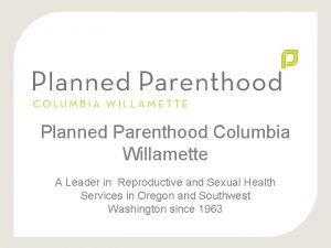 Planned Parenthood Columbia Willamette A Leader in Reproductive