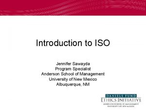 Introduction to ISO Jennifer Sawayda Program Specialist Anderson