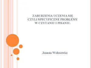 ZABURZENIA UCZENIA SI CZYLI SPECYFICZNE PROBLEMY W CZYTANIU