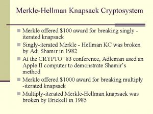 MerkleHellman Knapsack Cryptosystem n Merkle offered 100 award
