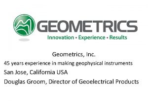 Geometrics Inc 45 years experience in making geophysical