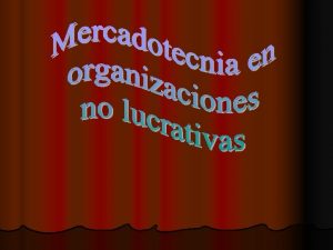 CONCEPTOS DE LA MERCADOTECNIA NO LUCRATIVA l Kotler