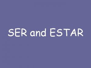 SER and ESTAR Both Ser and Estar mean