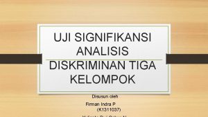 UJI SIGNIFIKANSI ANALISIS DISKRIMINAN TIGA KELOMPOK Disusun oleh