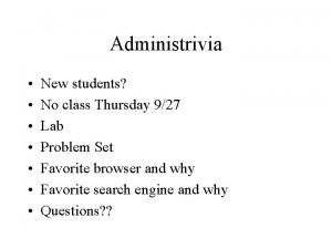 Administrivia New students No class Thursday 927 Lab