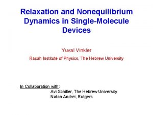 Relaxation and Nonequilibrium Dynamics in SingleMolecule Devices Yuval