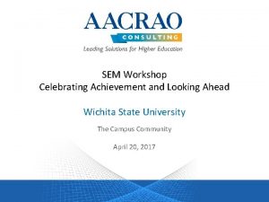 SEM Workshop Celebrating Achievement and Looking Ahead Wichita