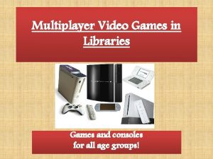 Multiplayer Video Games in Libraries Games and consoles
