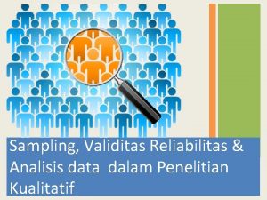 Sampling Validitas Reliabilitas Analisis data dalam Penelitian Kualitatif