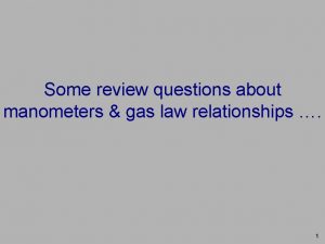 Some review questions about manometers gas law relationships