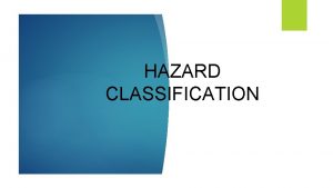 HAZARD CLASSIFICATION Hazard Classification3 Levels Grouping products with