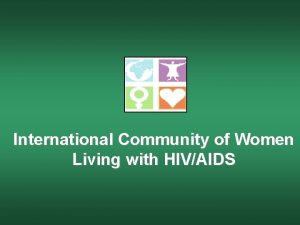 International Community of Women Living with HIVAIDS INTO