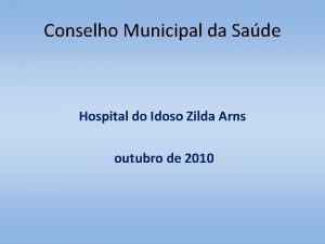 Conselho Municipal da Sade Hospital do Idoso Zilda