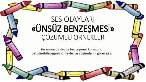 SES OLAYLARI NSZ BENZEMES ZML RNEKLER Bu sunumda