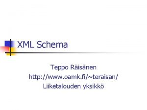 XML Schema Teppo Risnen http www oamk fiteraisan