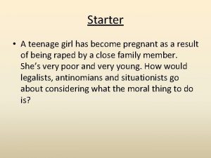 Starter A teenage girl has become pregnant as