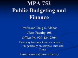 MPA 752 Public Budgeting and Finance Professor Craig