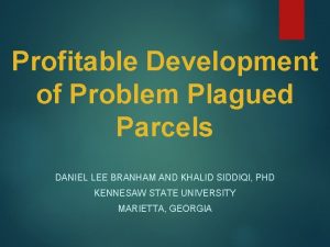 Profitable Development of Problem Plagued Parcels DANIEL LEE