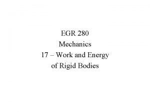 EGR 280 Mechanics 17 Work and Energy of